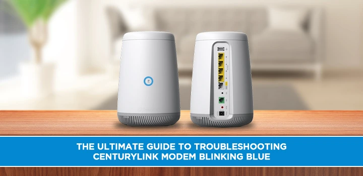 The Ultimate Guide to Troubleshooting Centurylink Modem Blinking Blue