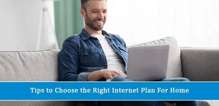 Tips to Choose the Right Internet Plan for Home