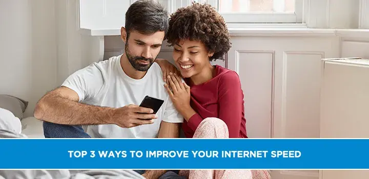Top 3 Ways to Improve Your Internet Speed