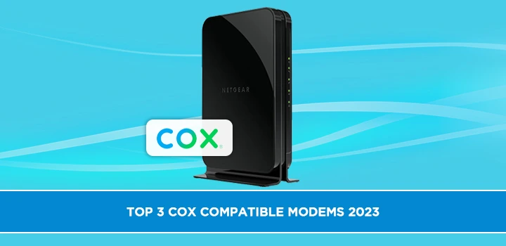 Top 3 Cox Compatible Modems 2023