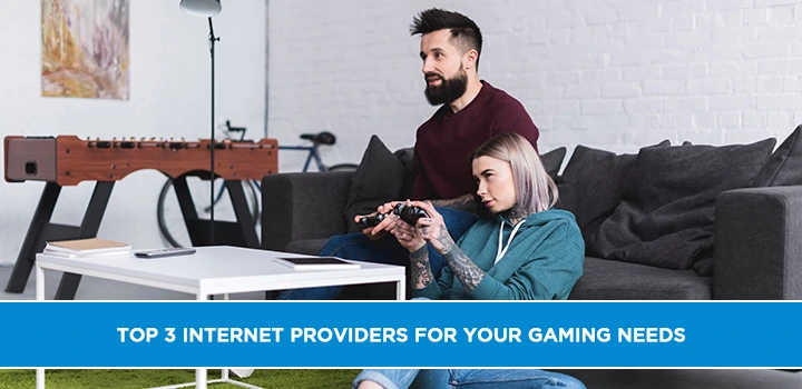 Top 3 internet providers for your gaming needs