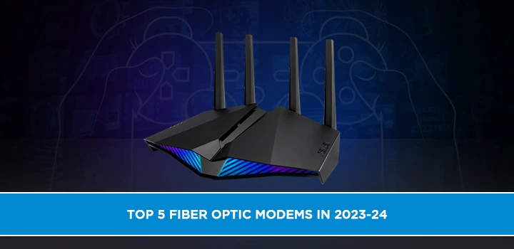 Top 5 Fiber Optic Modems in 2023-24