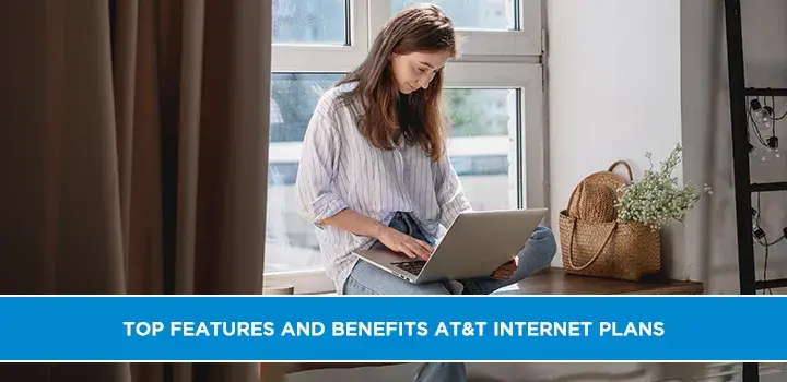 Top Features and Benefits AT&T Internet Plans
