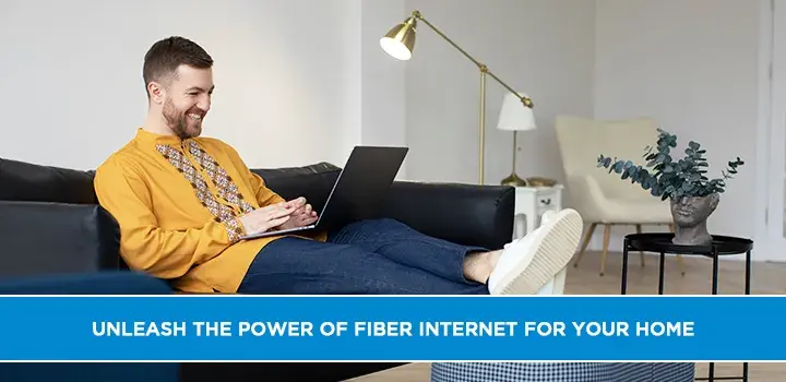 Unleash the Power of Fiber Internet for Your Home