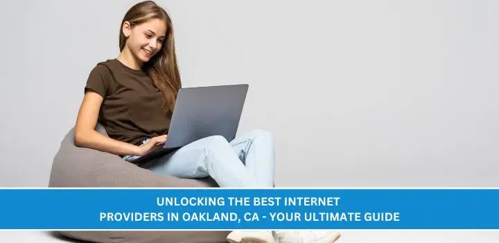 Unlocking the Best Internet Providers in Oakland, CA - Your Ultimate Guide