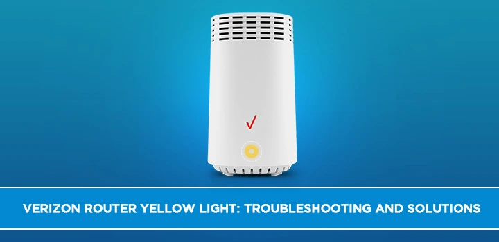 Verizon Router Yellow Light: Troubleshooting and Solutions