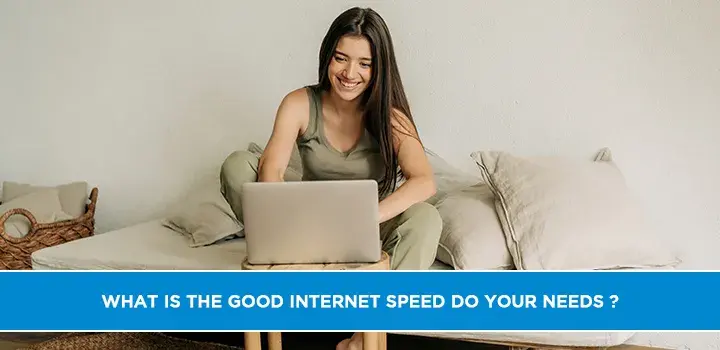 What Is the good internet speed do your needs?