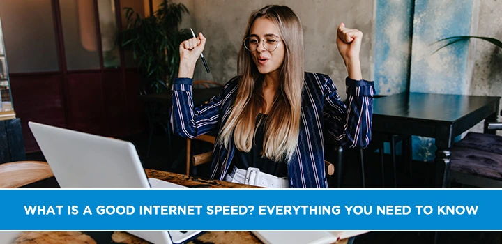 What is a Good Internet Speed? Everything You Need to Know