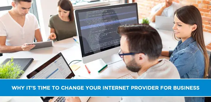 Why It’s Time to Change Your Internet Provider for Business