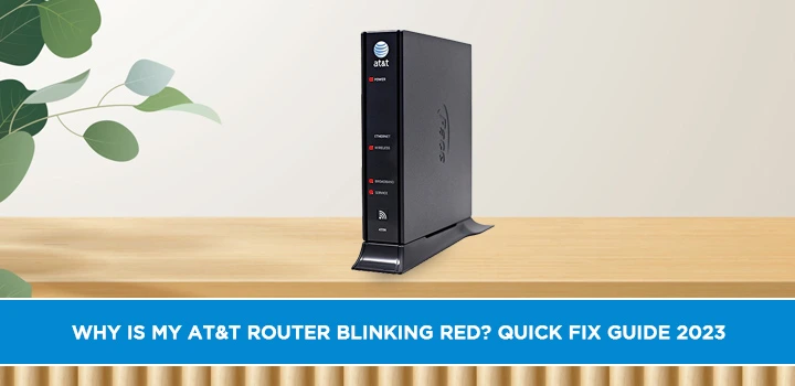 Why is My AT&T Router Blinking Red? Quick Fix Guide 2023