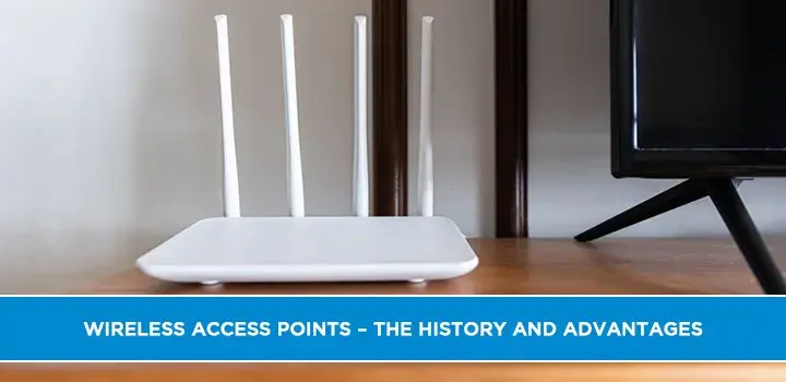 Wireless Access Points – The History and Advantages