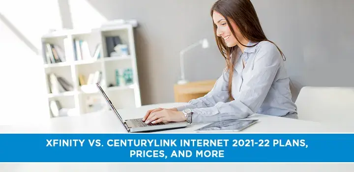 Xfinity vs. Centurylink internet 2021-22 plans, prices, and more