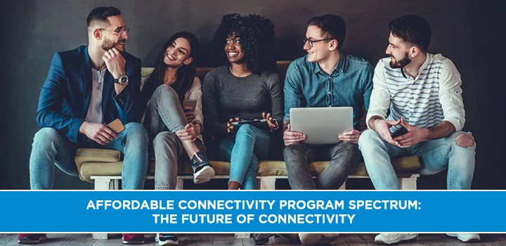 Affordable Connectivity Program Spectrum: The Future of Connectivity