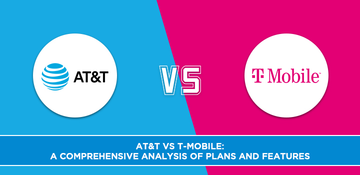 AT&T vs T-Mobile: A Comprehensive Analysis of Plans and Features 