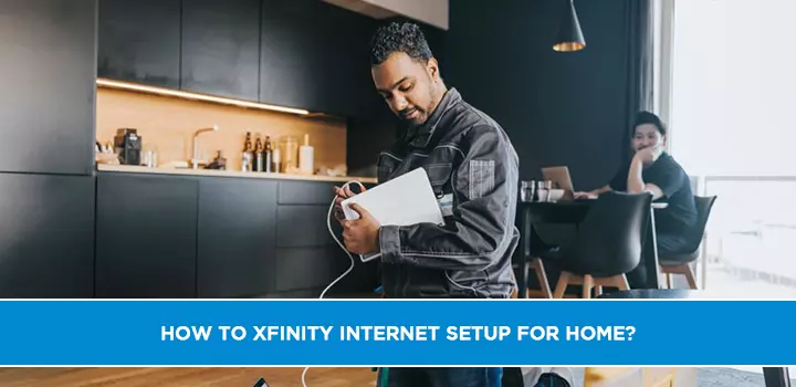 How to Xfinity Internet Setup for Home?