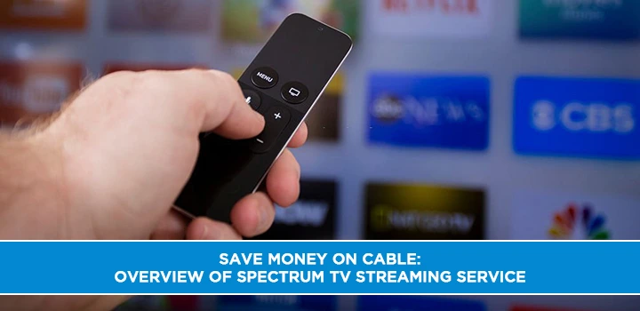 Save Money on Cable: Overview of Spectrum TV Streaming Service