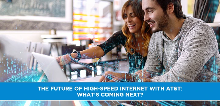 The Future of High-Speed Internet with AT&T: What's Coming Next?