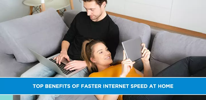 Top Benefits of Faster Internet Speed at Home