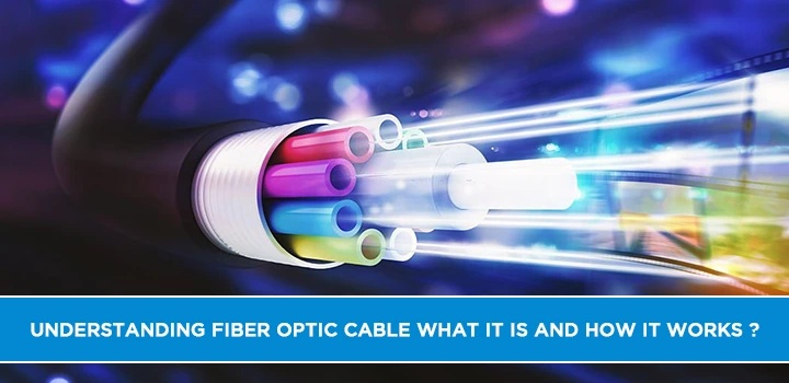 Understanding Fiber Optic Cable: What It Is and How It Works?