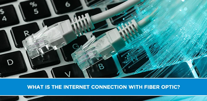 What is the internet connection with fiber optic?