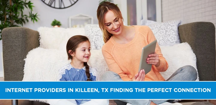 Internet Providers in Killeen, TX Finding the Perfect Connection