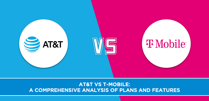 AT&T vs T-Mobile: A Comprehensive Analysis of Plans and Features
