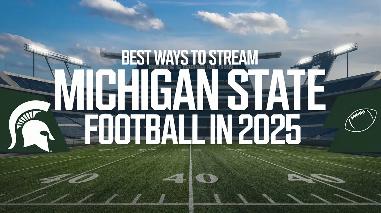 Best Ways to Stream Michigan State Football Online in 2025
