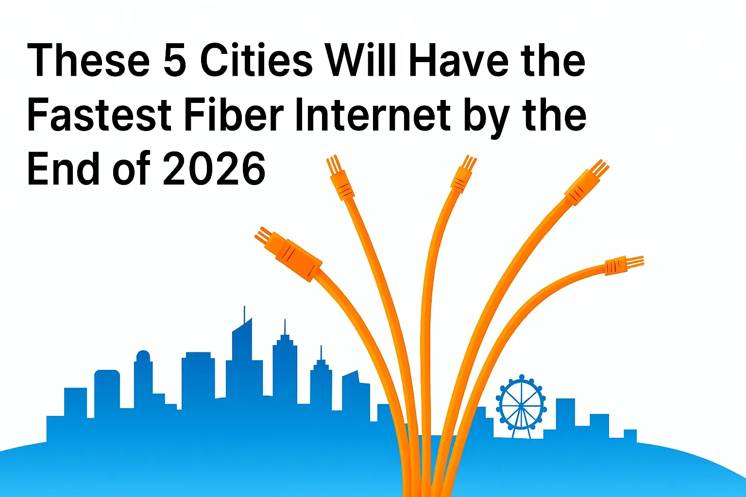 These 5 Cities Will Have the Fastest Fiber Internet by the End of 2026
