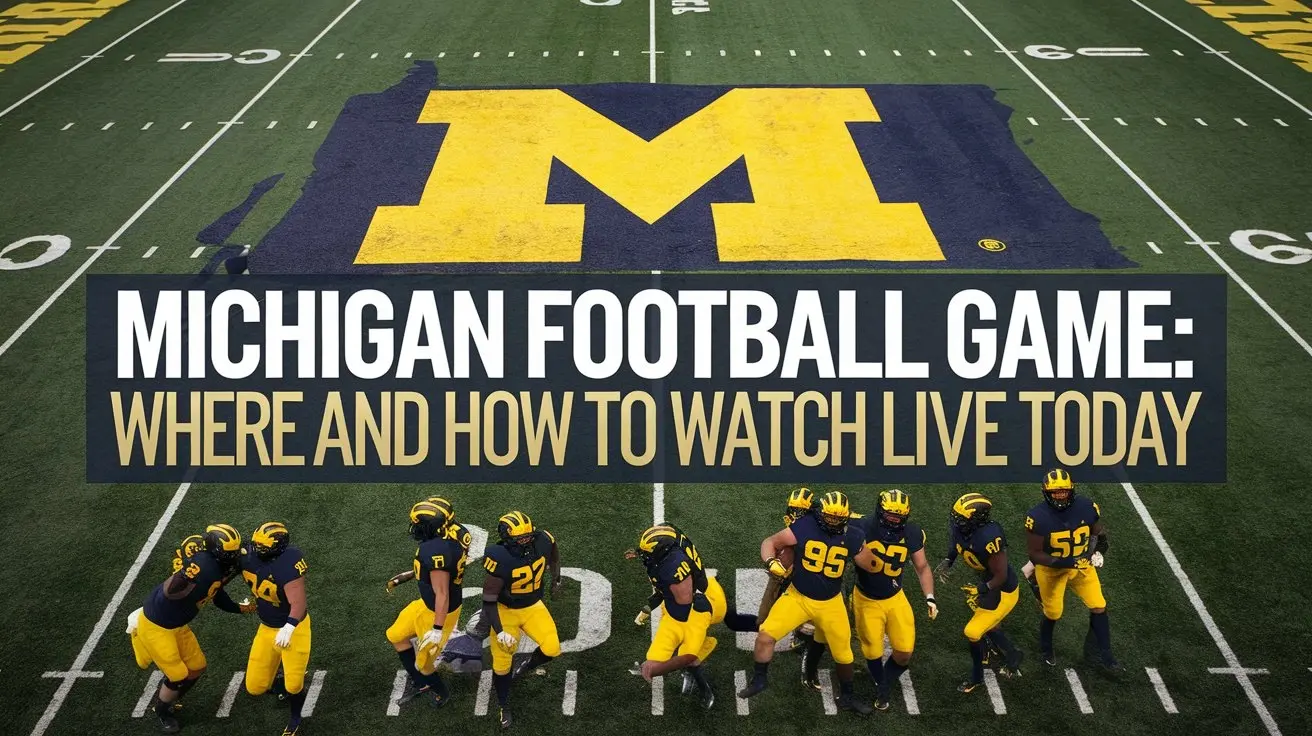 Michigan Football Game: Where and How to Watch Live Today